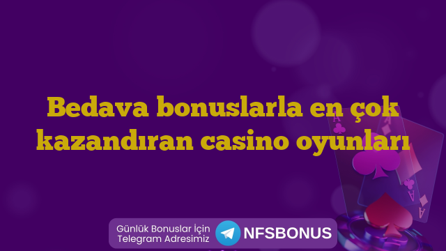 Bedava bonuslarla en çok kazandıran casino oyunları