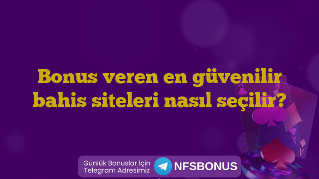 Bonus veren en güvenilir bahis siteleri nasıl seçilir?
