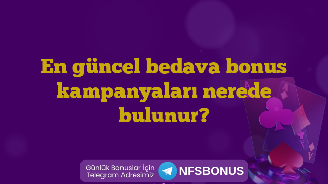 En güncel bedava bonus kampanyaları nerede bulunur?