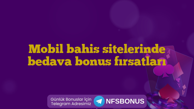 Mobil bahis sitelerinde bedava bonus fırsatları